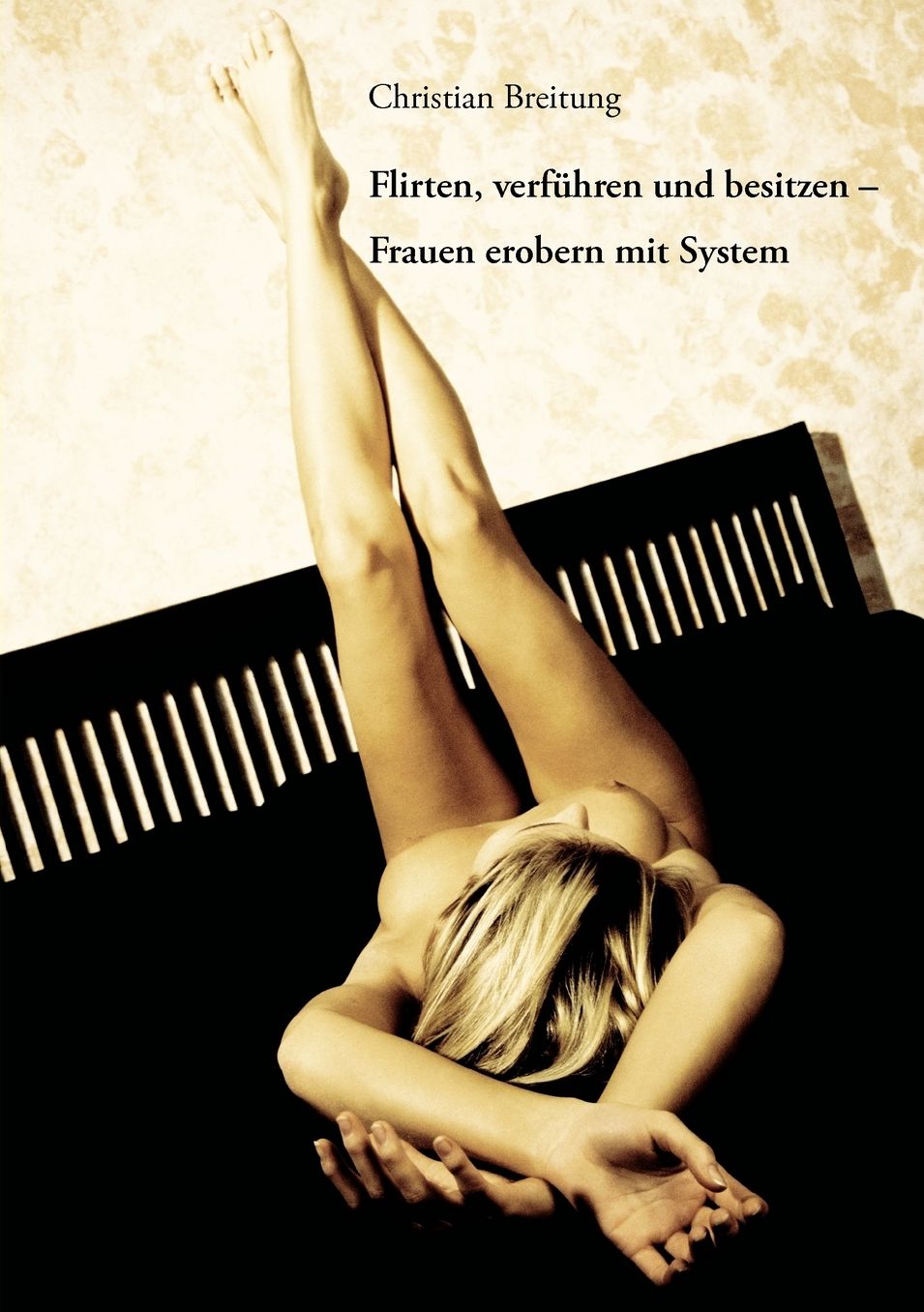 Flirten, Verfuhren Und Besitzen - Frauen Erobern Mit System