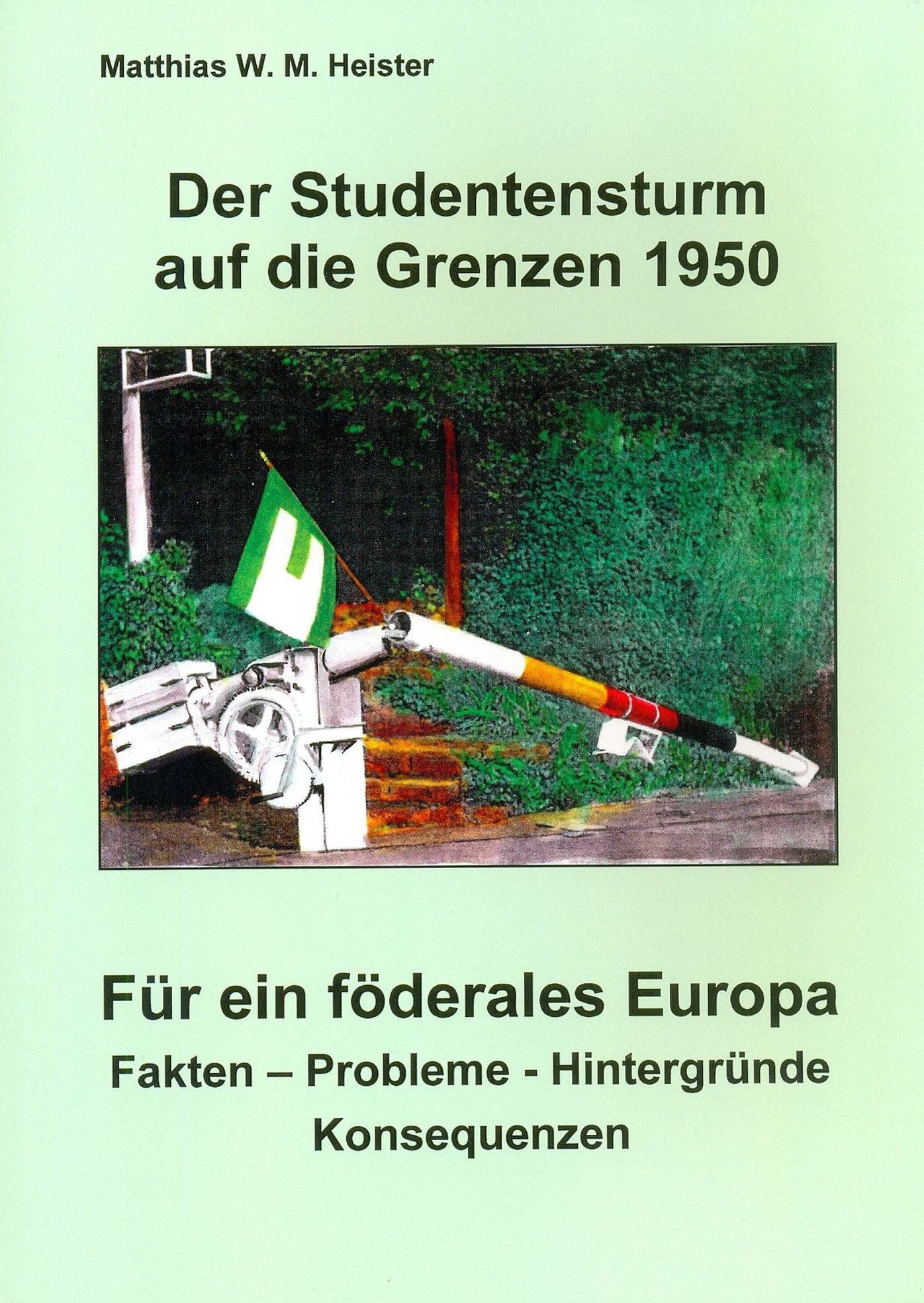 Der Studentensturm auf die Grenzen 1950 - Für ein föderales Europa: Fakten - Probleme - Hintergründe - Konsequenzen