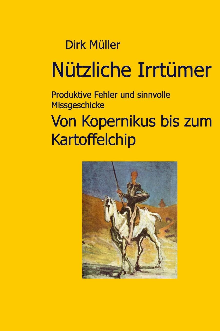 N tzliche Irrt mer: Produktive Fehler und sinnvolle Missgeschicke von Kopernikus bis zum Kartoffelchip
