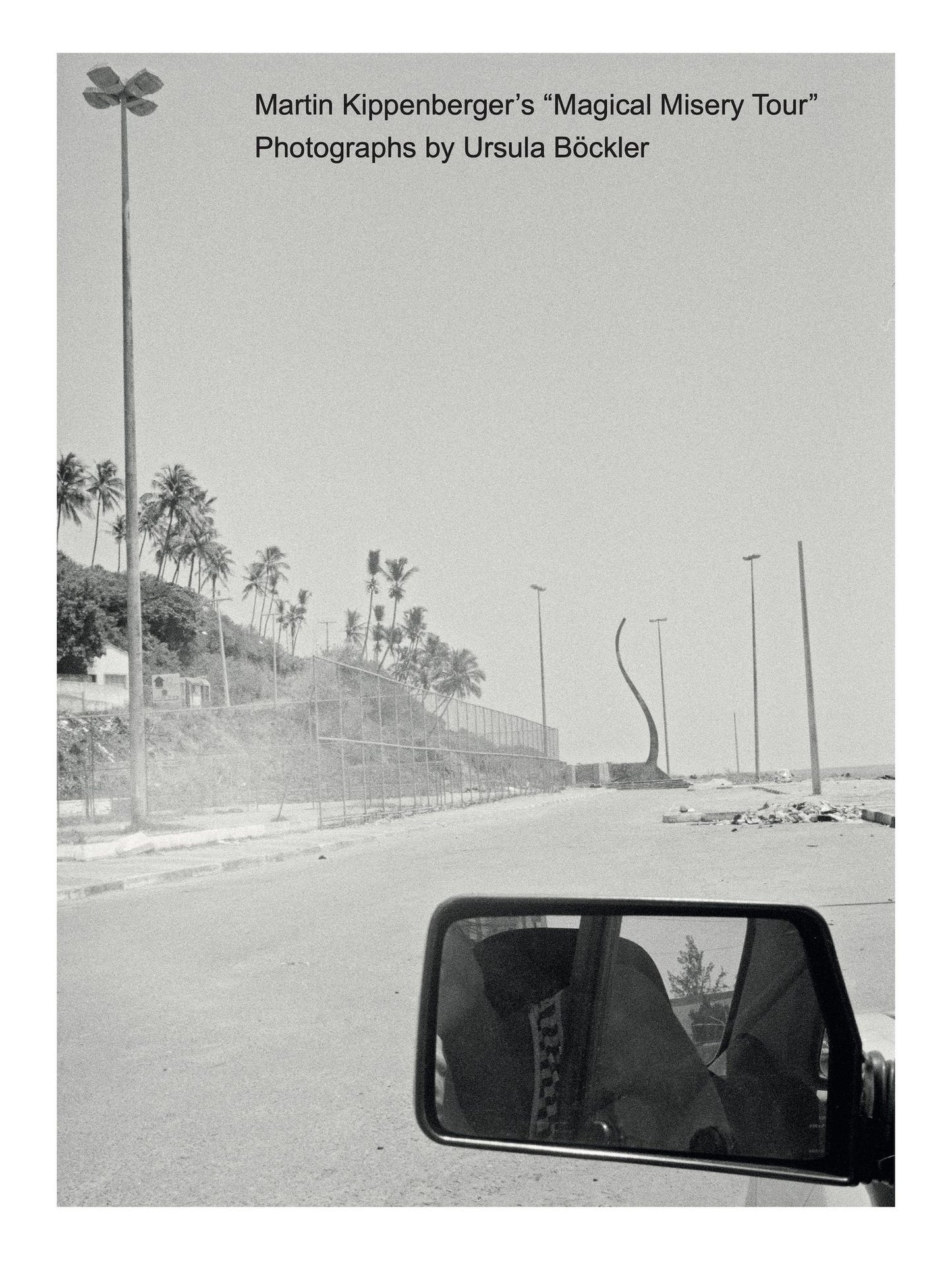 Martin Kippenberger's Magical Misery Tour: Photographs by Ursula Bï¿½ckler