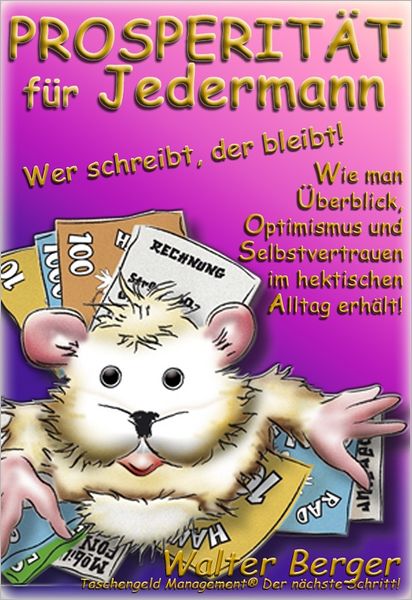 PROSPERITÄT für Jedermann: Wer schreibt, der bleibt! Wie man Überblick, Optimismus und Selbstvertrauen im hektischen Alltag erhält!