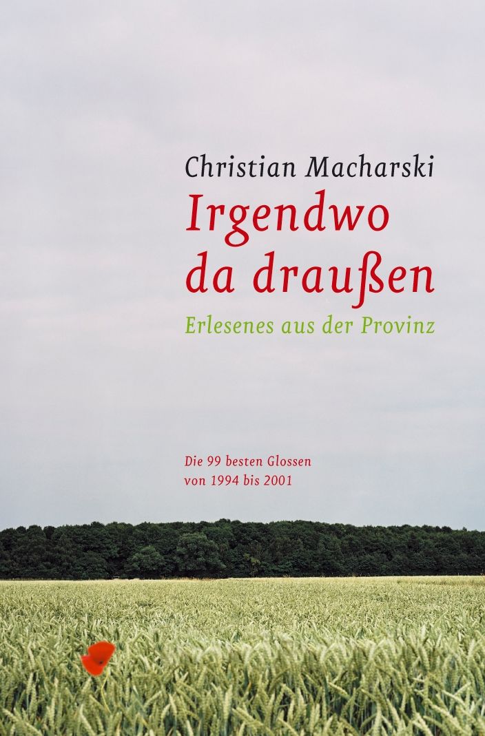 Irgendwo da draussen: Erlesenes aus der Provinz - Die 99 besten Glossen von 1994 bis 2001