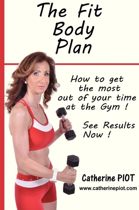 The Fit Body Plan: How to get the most out of your time at the Gym !