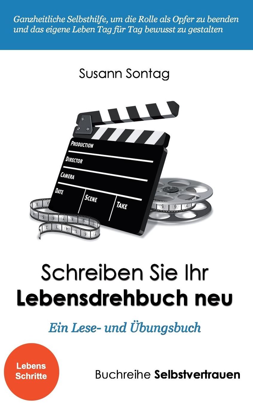 Schreiben Sie Ihr Lebensdrehbuch neu: Ein Lese- und bungsbuch