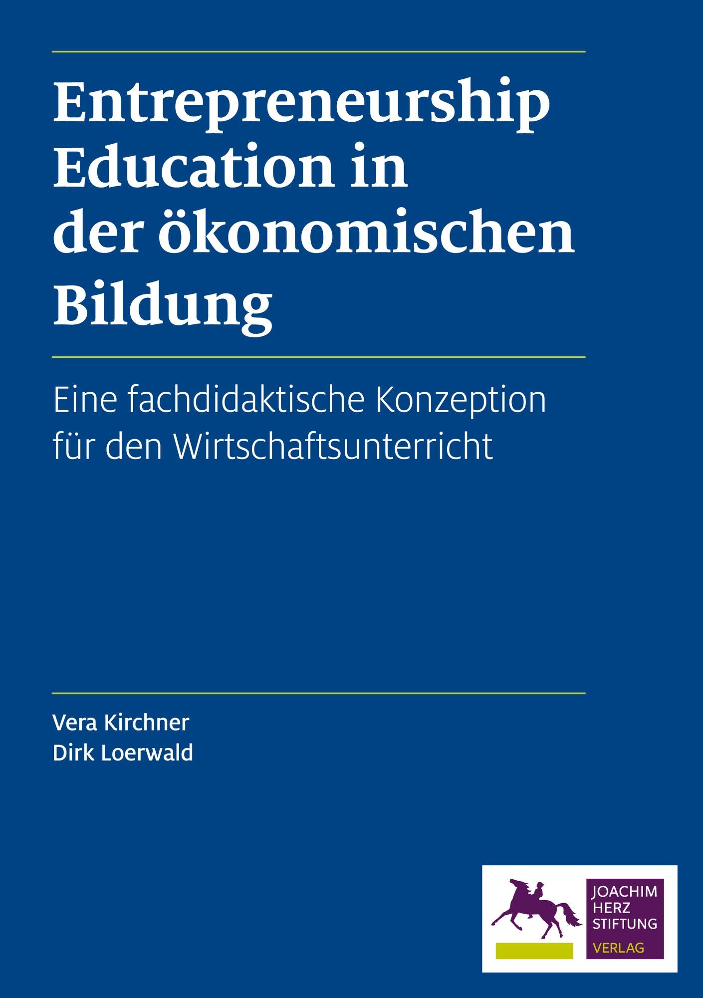Entrepreneurship Education in der ökonomischen Bildung: Eine fachdidaktische Konzeption für den Wirtschaftsunterricht