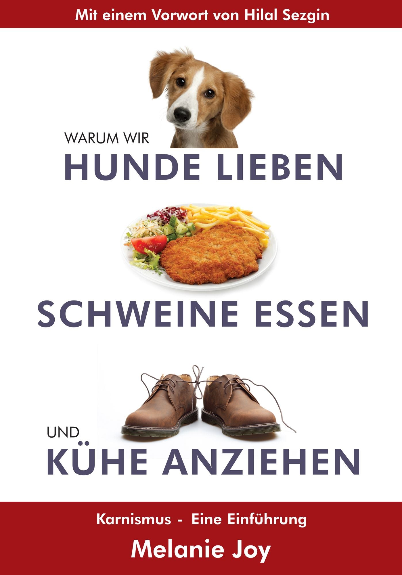 Warum wir Hunde lieben, Schweine essen und Kühe anziehen: Karnismus - eine Einführung