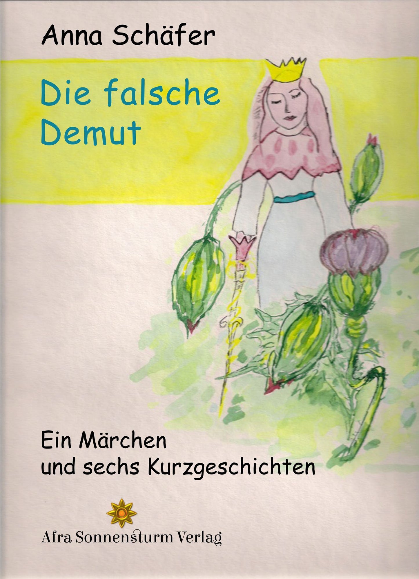 Die falsche Demut: Ein Märchen und sechs Kurzgeschichten