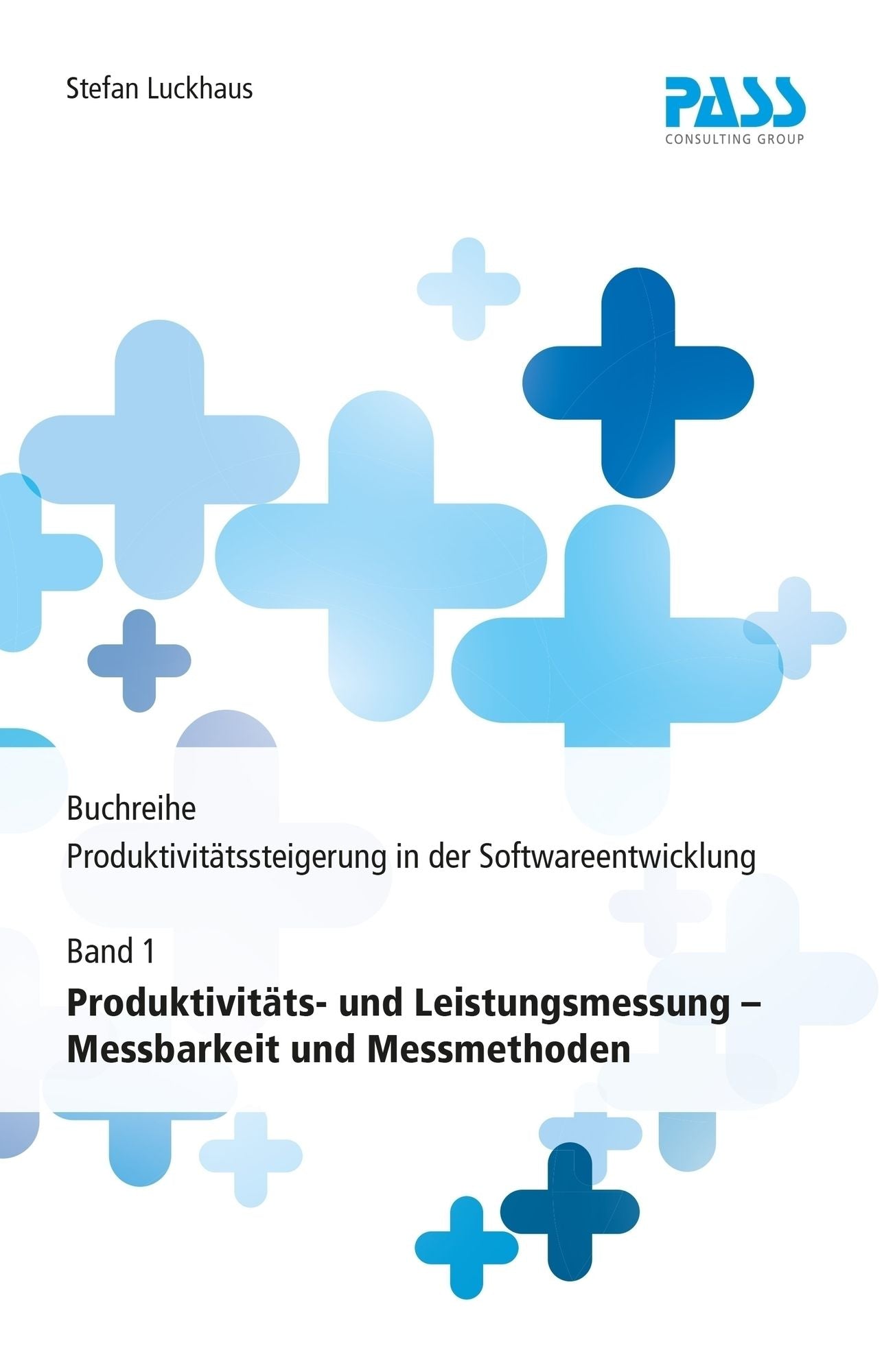 Buchreihe: Produktivitätssteigerung in der Softwareentwicklung, Teil 1: Produktivitäts- und Leistungsmessung - Messbarkeit und Messmethoden