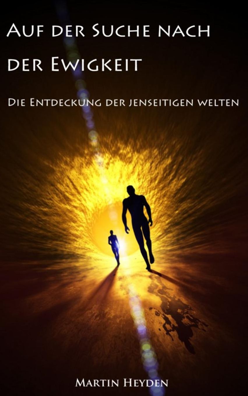 Auf Der Suche Nach Der Ewigkeit: Die Entdeckung Der Jenseitigen Welten