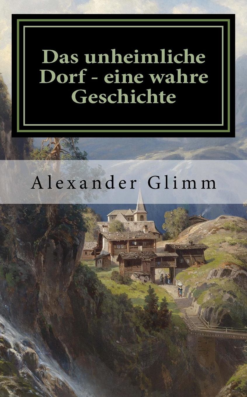 Das unheimliche Dorf - eine wahre Geschichte: Aberglaube, Zauberei und d monische Geschehnisse in heutiger Zeit