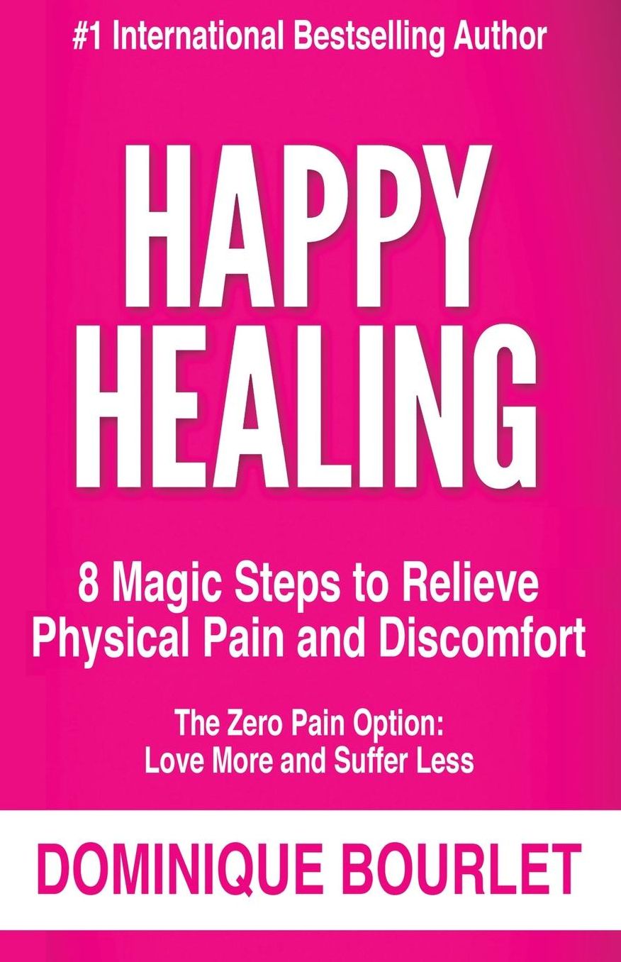 Happy Healing: 8 Magic Steps To Relieve Physical Pain and Discomfort