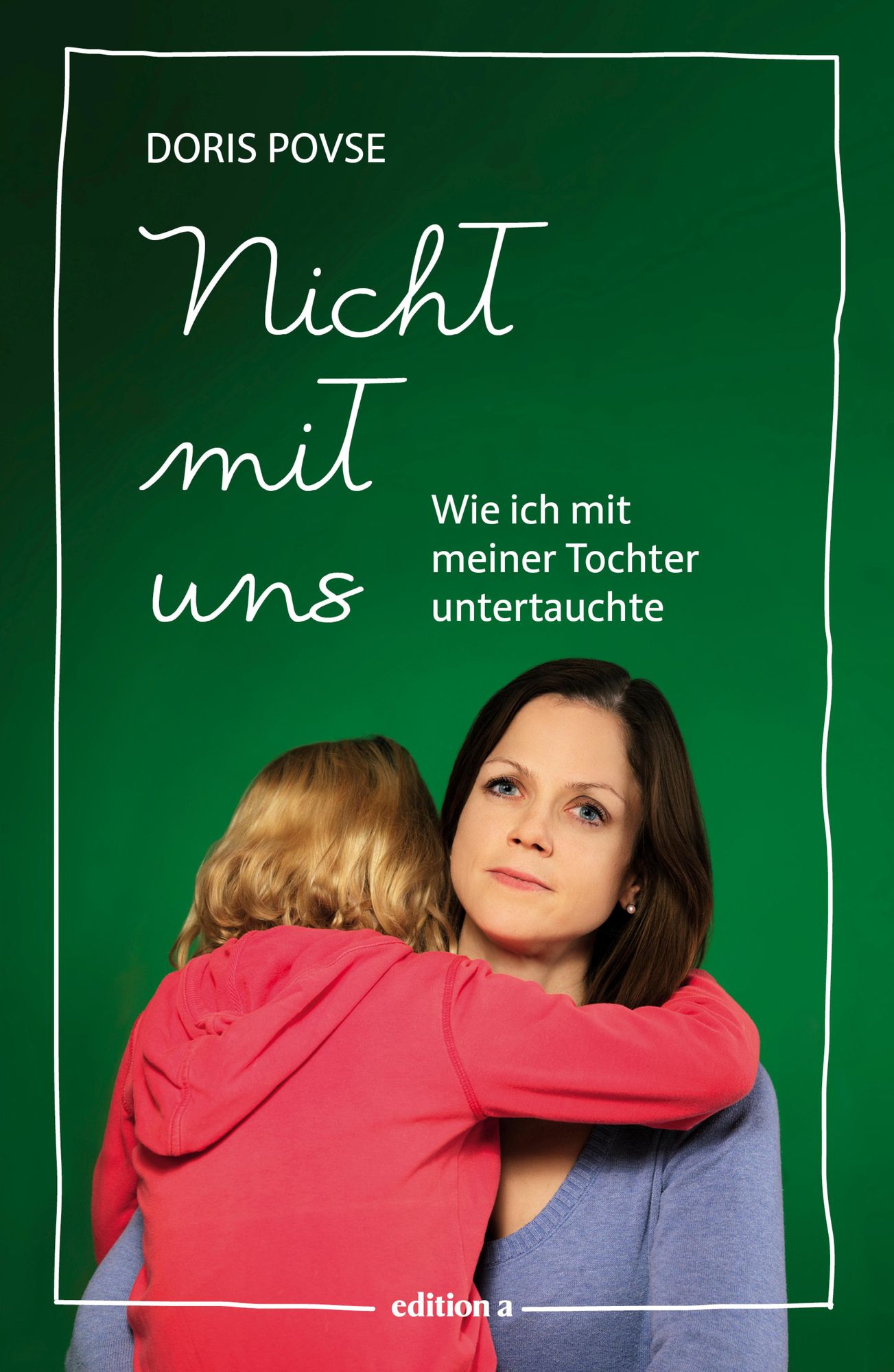 Nicht mit uns: Wie ich mit meiner Tochter untertauchte
