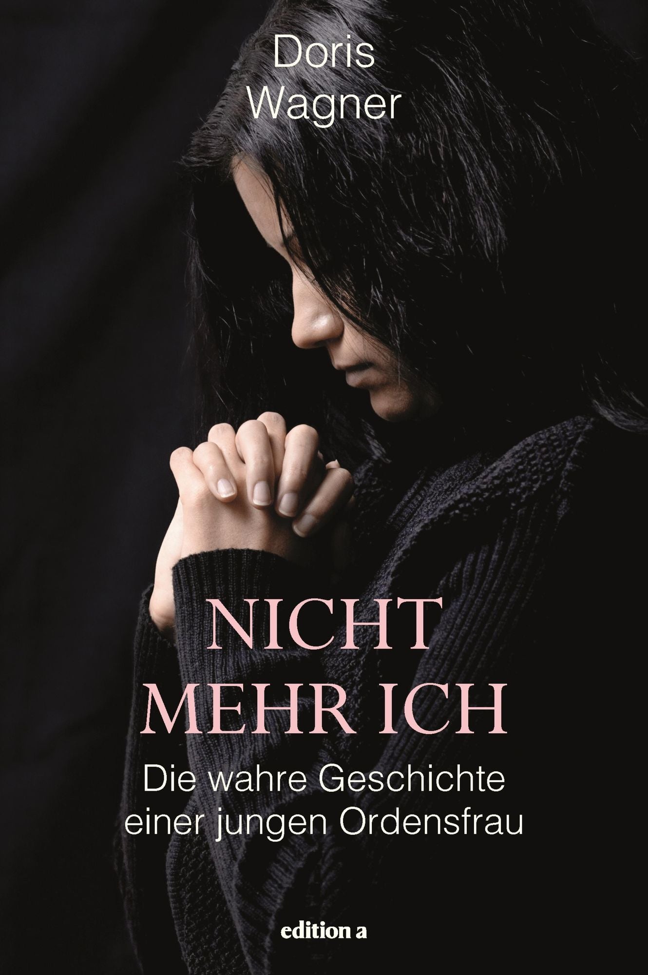 Nicht mehr Ich: Die wahre Geschichte einer jungen Ordensfrau