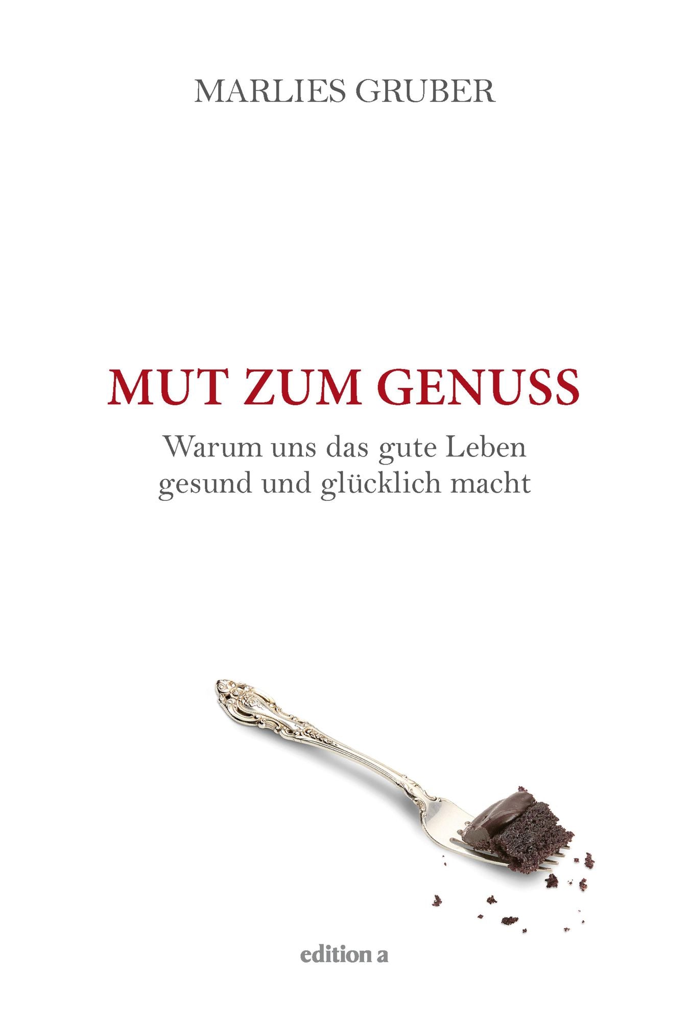 Mut zum Genuss: Warum uns das gute Leben gesund und glücklich macht