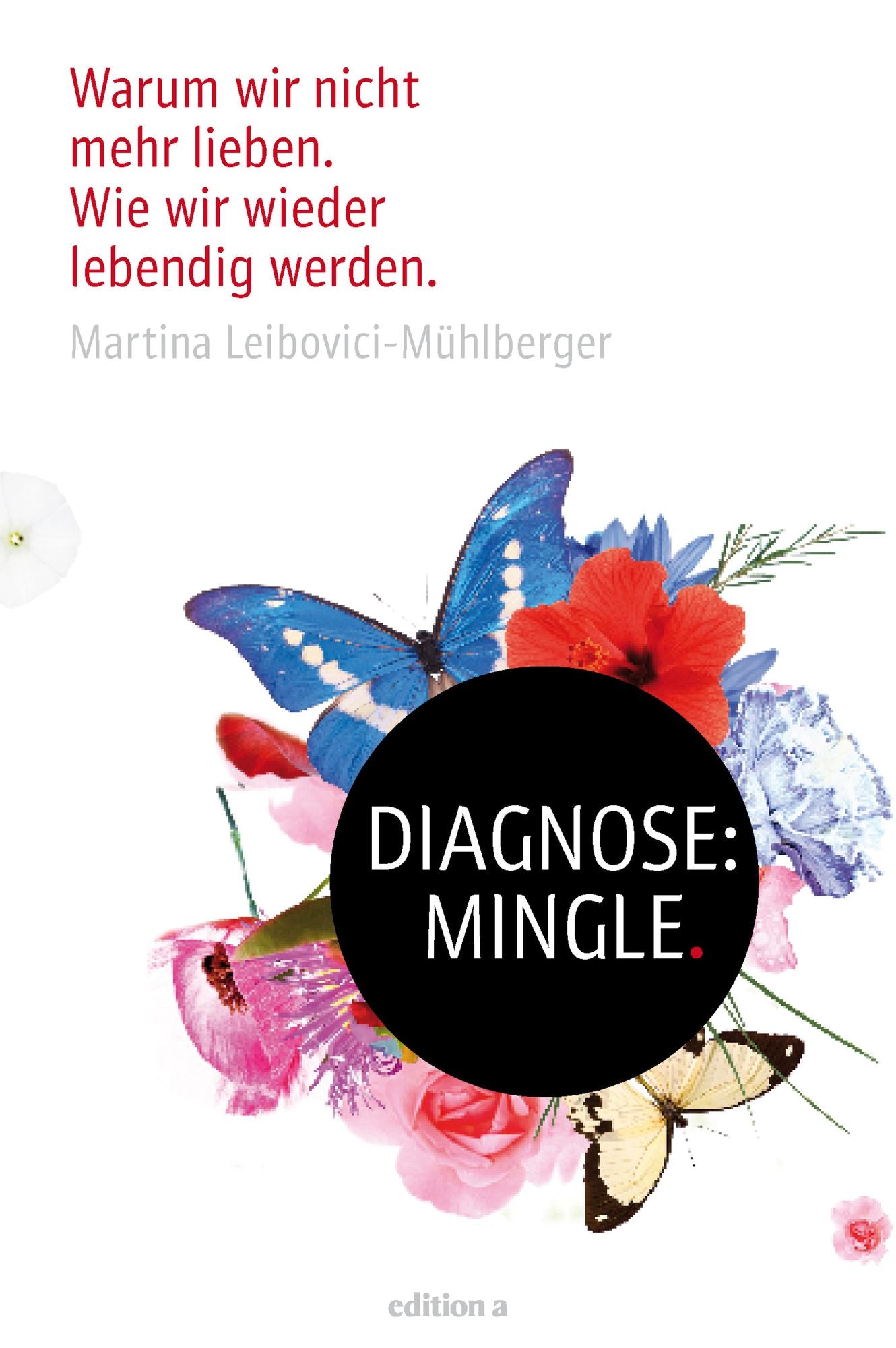 Diagnose: Mingle: Warum wir nicht mehr fühlen. Wie wir wieder lebendig werden