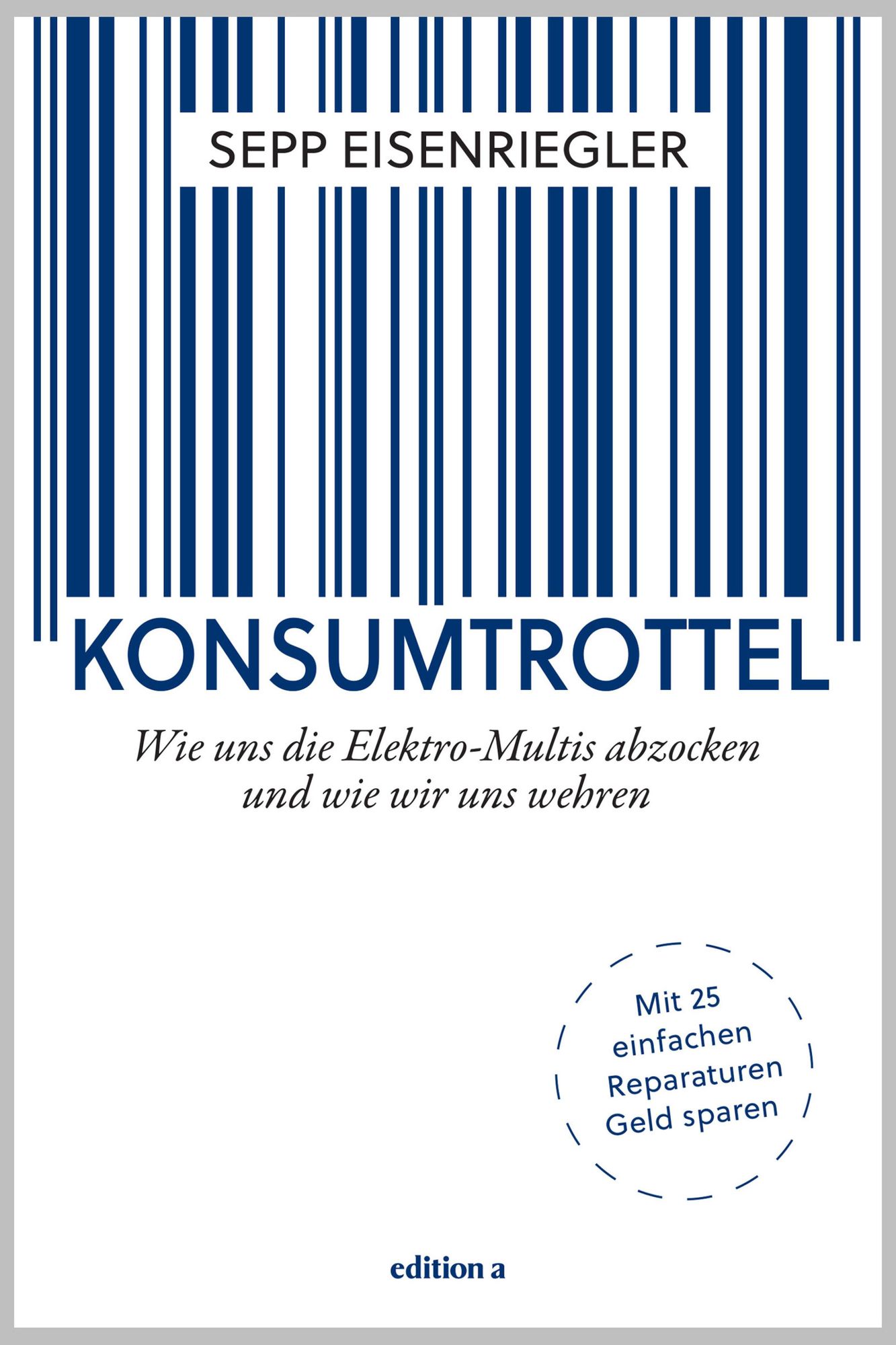 Konsumtrottel: Wie uns die Konzerne austricksen und wie wir uns wehren