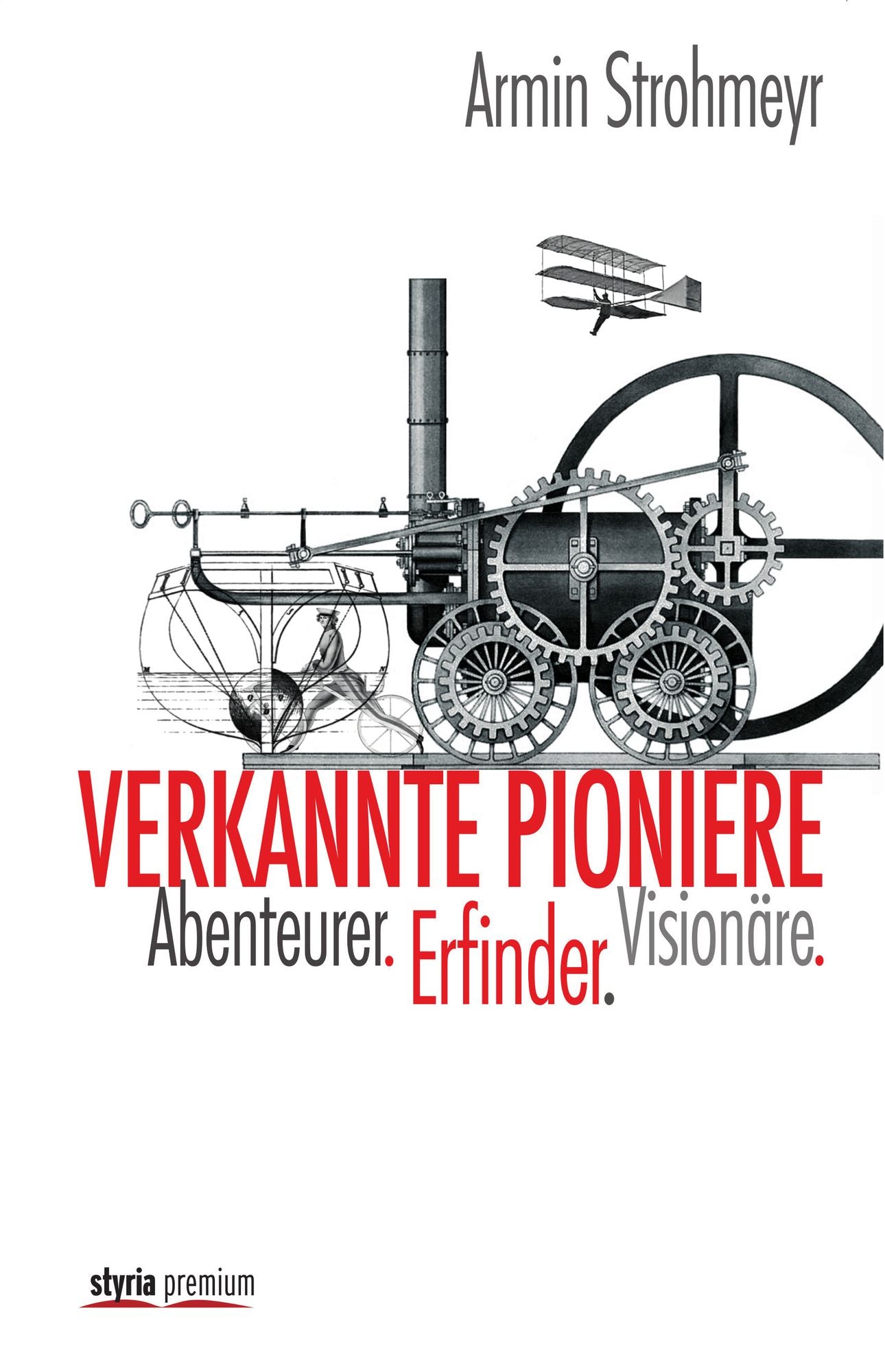 Verkannte Pioniere: Erfinder, Abenteurer, Visonäre