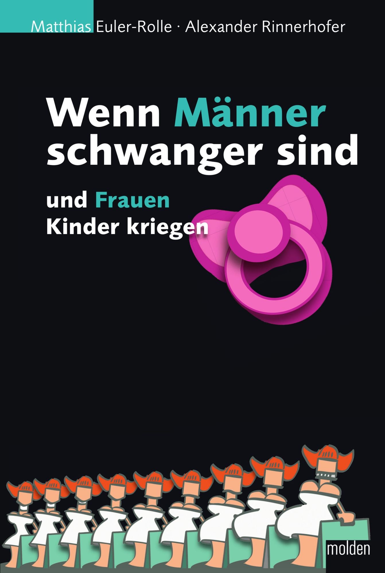 Wenn Männer schwanger sind: und Frauen Kinder kriegen