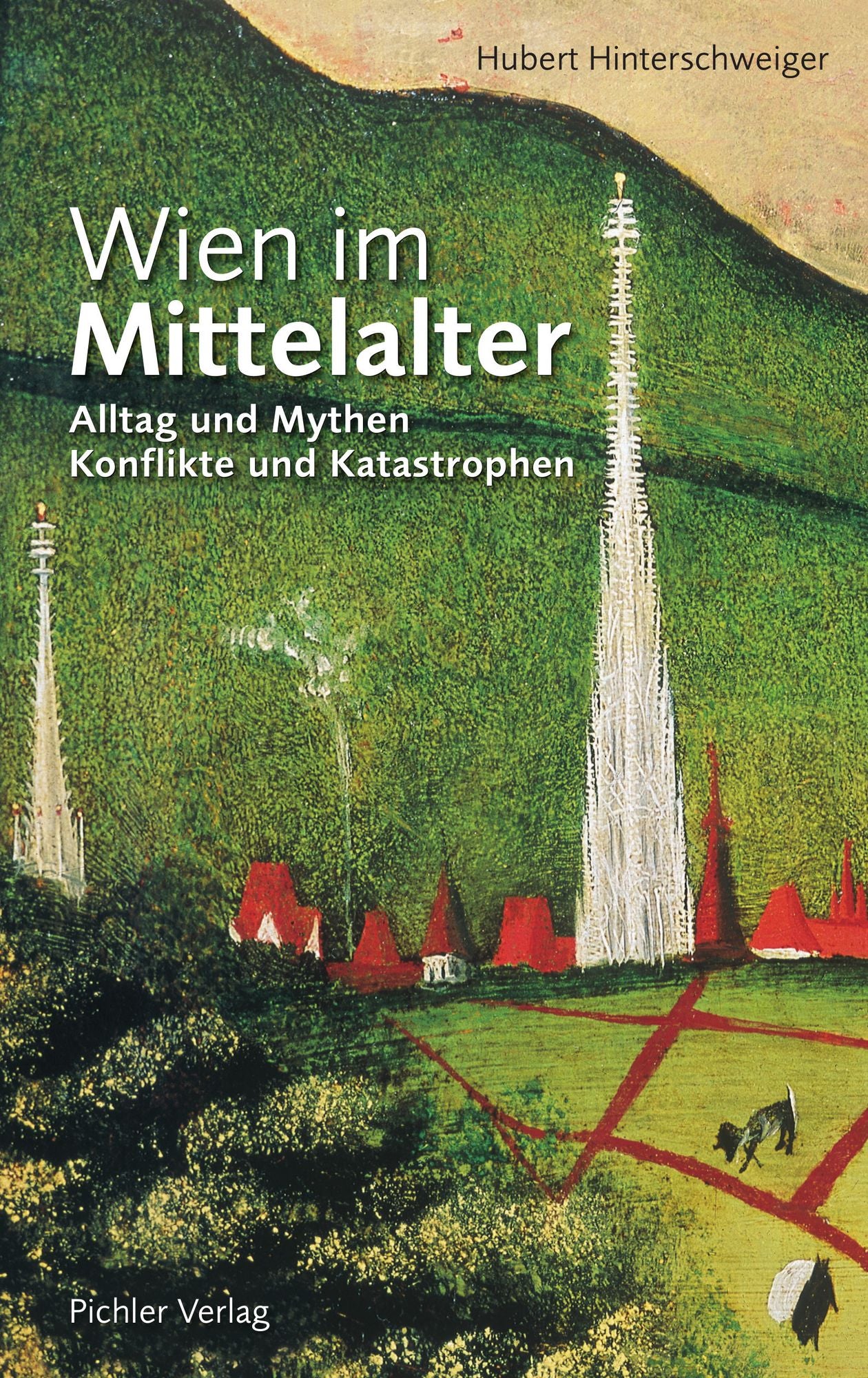 Wien im Mittelalter: Alltag und Mythen * Konflikte und Katastrophen