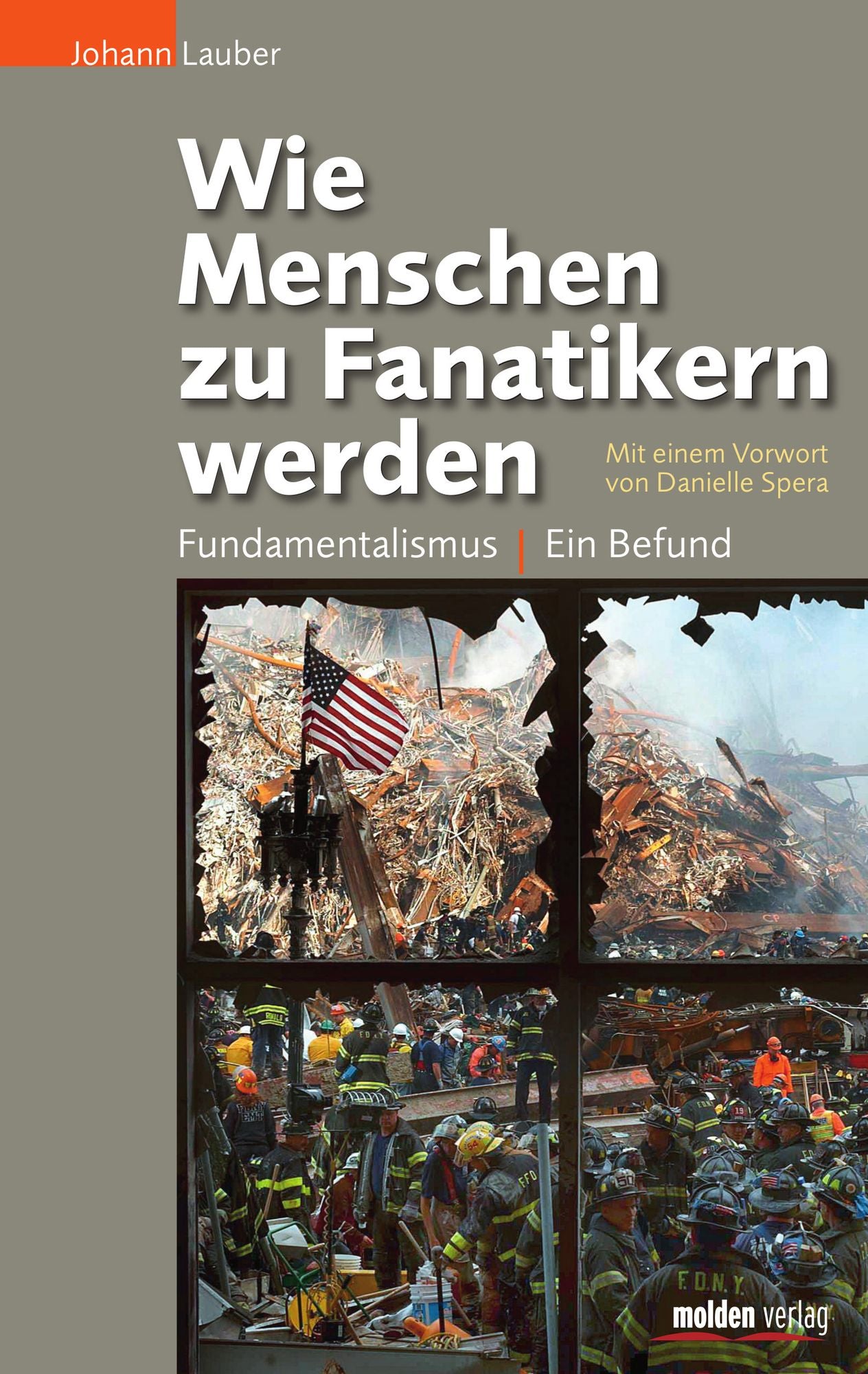 Wie Menschen zu Fanatikern werden: Fundamentalismus - ein Befund. Mit einem Vorwort von Danielle Spera