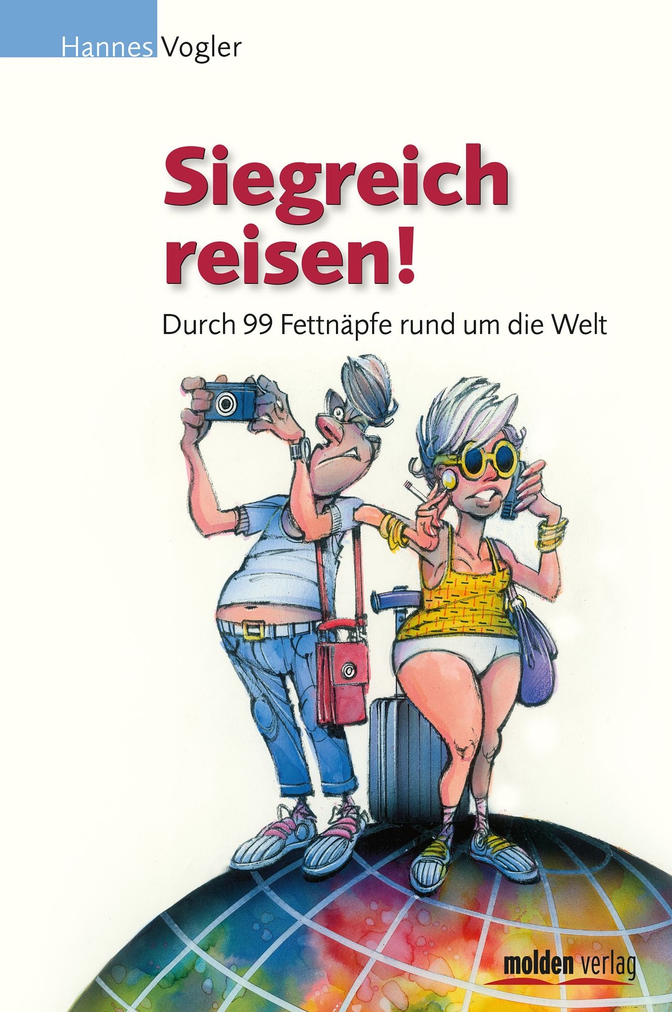 Siegreich reisen: Durch 99 Fettnäpfe rund um die Welt