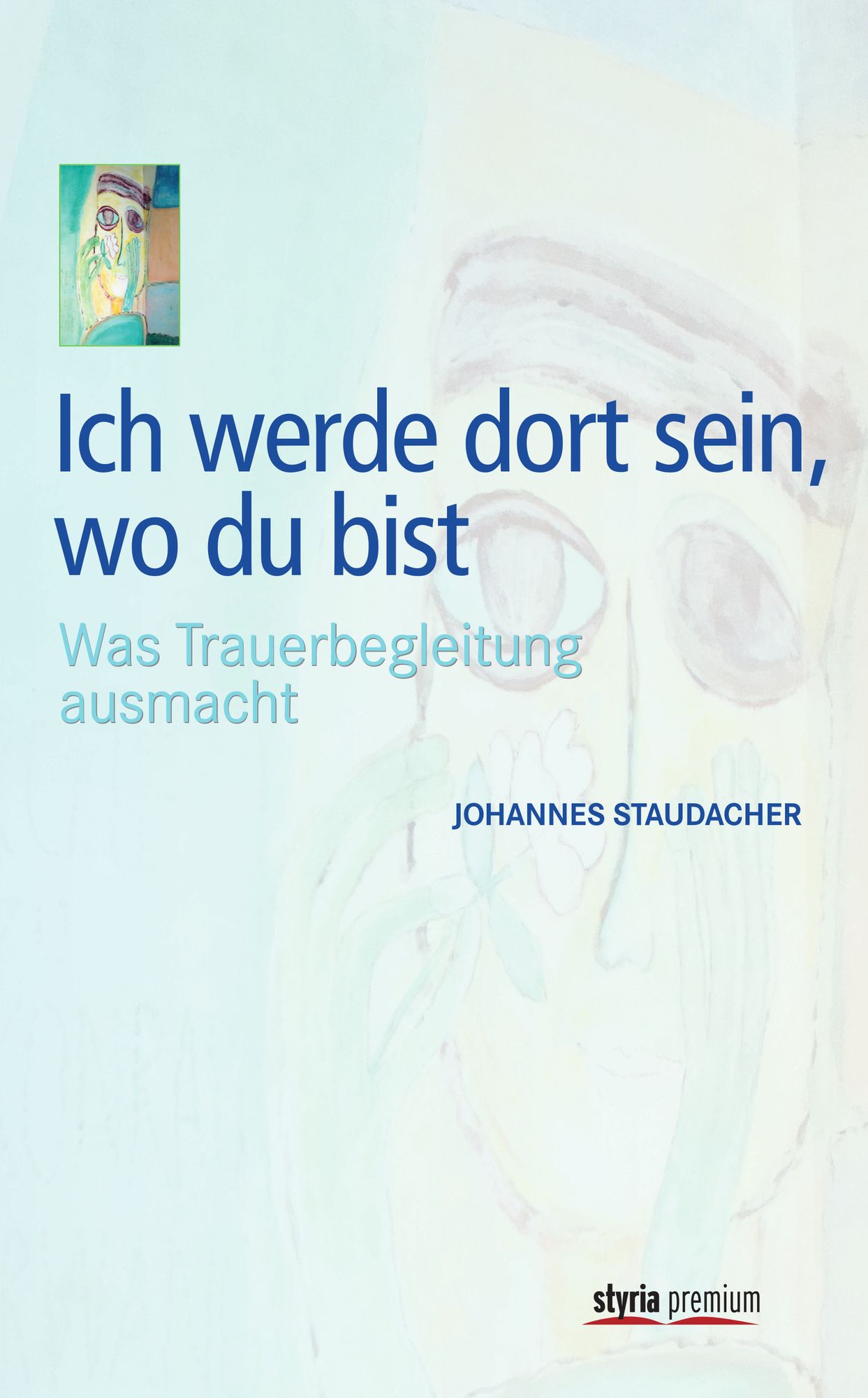 Ich werde dort sein, wo du bist: Was Trauerbegleitung ausmacht