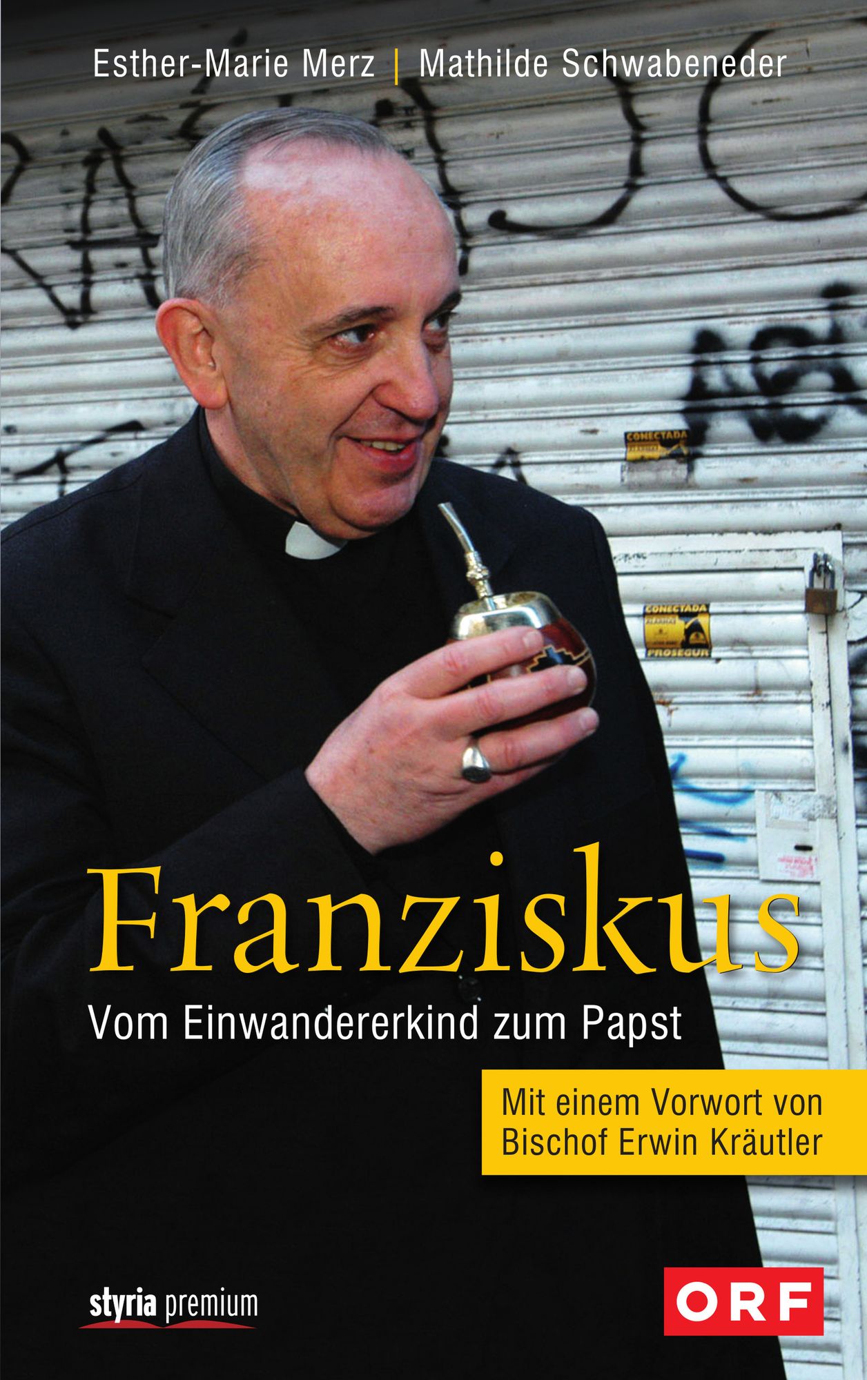 Franziskus: Vom Einwandererkind zum Papst Mit einem Vorwort von Bischof Erwin Kräutler