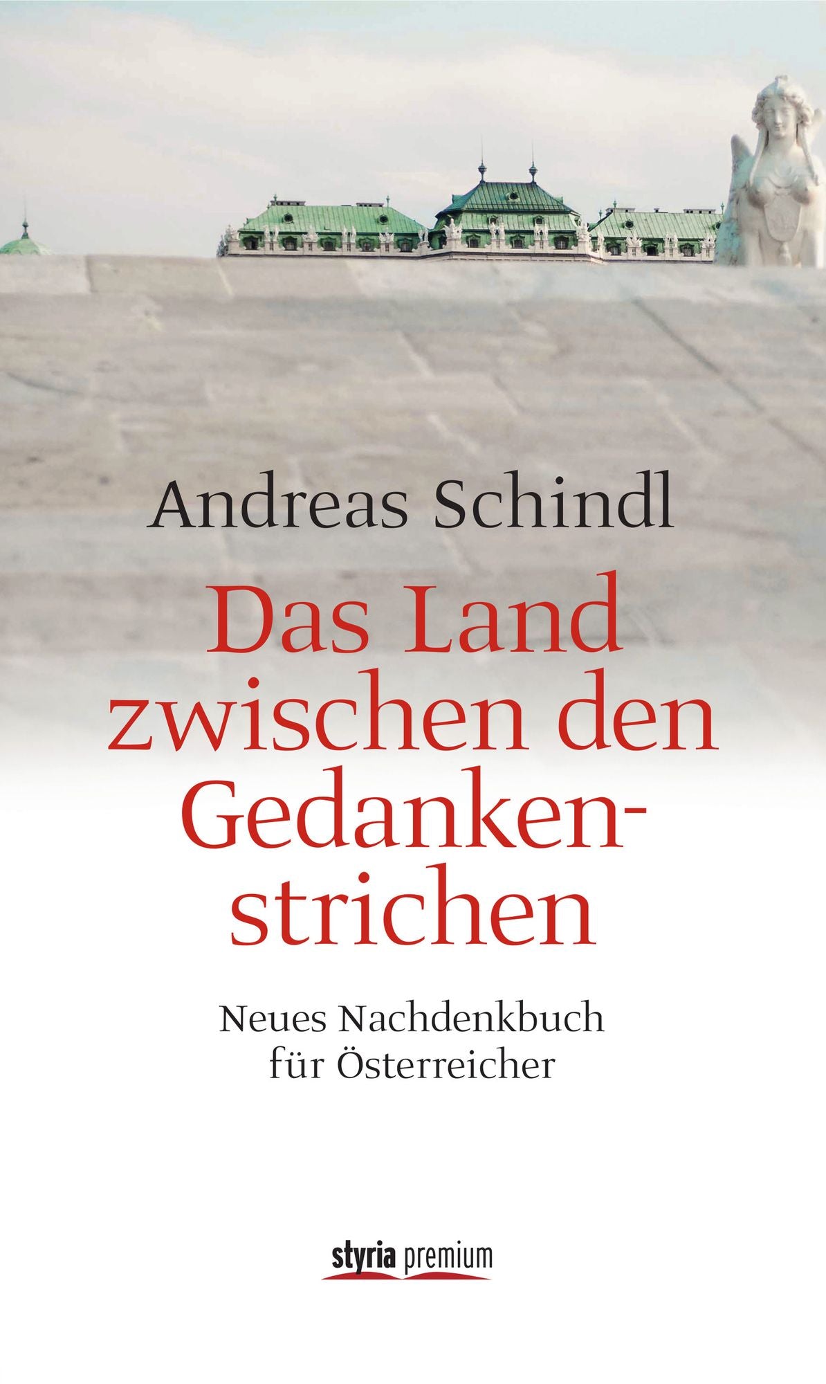 Das Land zwischen den Gedankenstrichen: Neues Nachdenkbuch für Österreicher