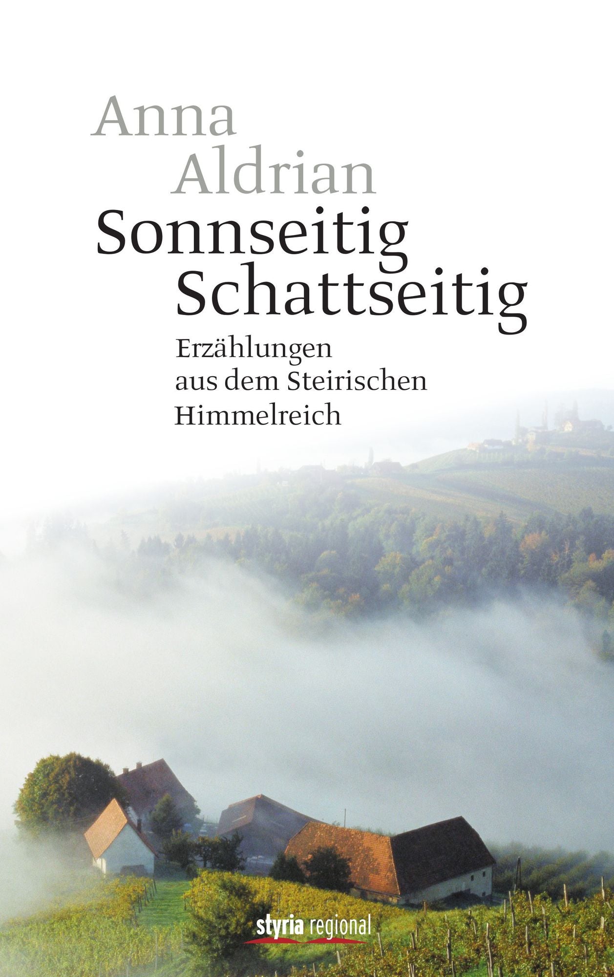 Sonnseitig. Schattseitig.: Erzählungen aus dem Steirischen Himmelreich