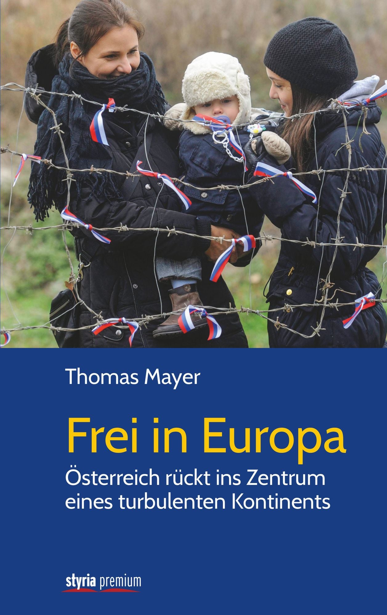 Frei in Europa: Österreich rückt ins Zentrum eines turbulenten Kontinents
