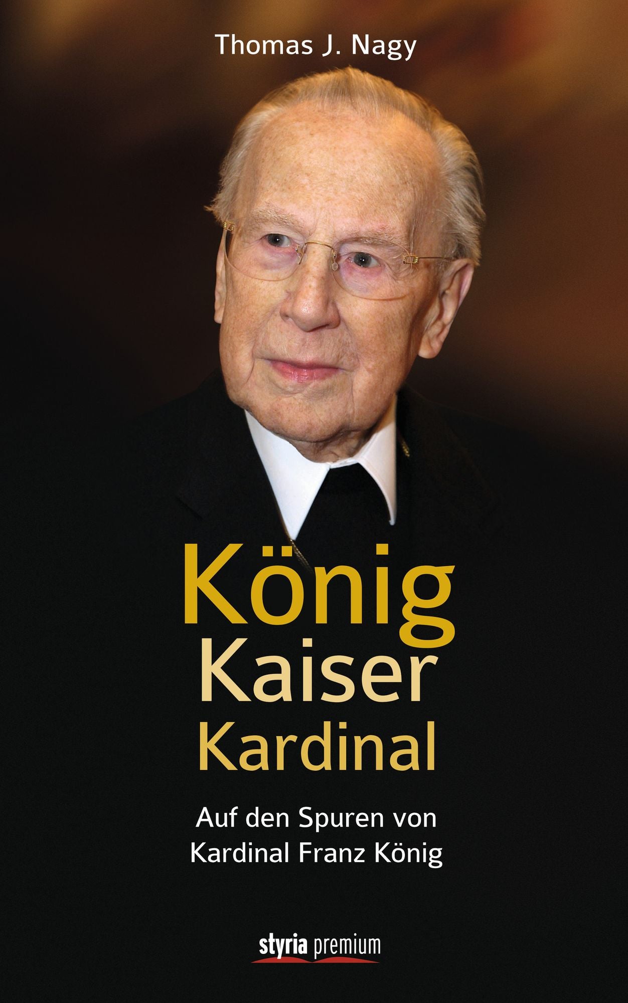 König - Kaiser - Kardinal: Auf den Spuren von Kardinal Franz König