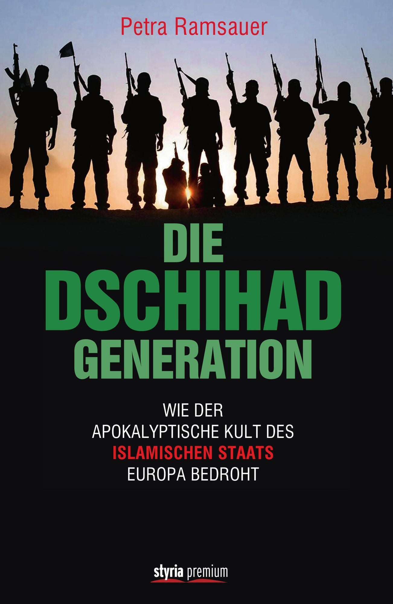 Die Dschihad Generation: Wie der apokalyptische Kult des Islamischen Staats Europa bedroht