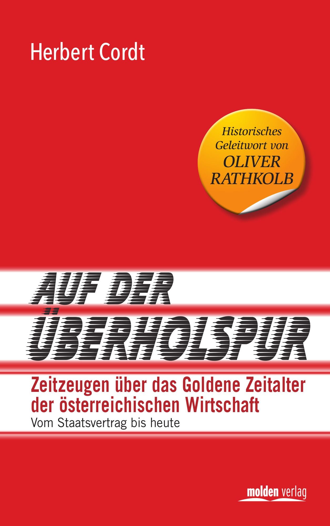 Auf der Überholspur: Zeitzeugen über das Goldene Zeitalter der österreichischen Wirtschaft, vom Staatsvertrag bis heute