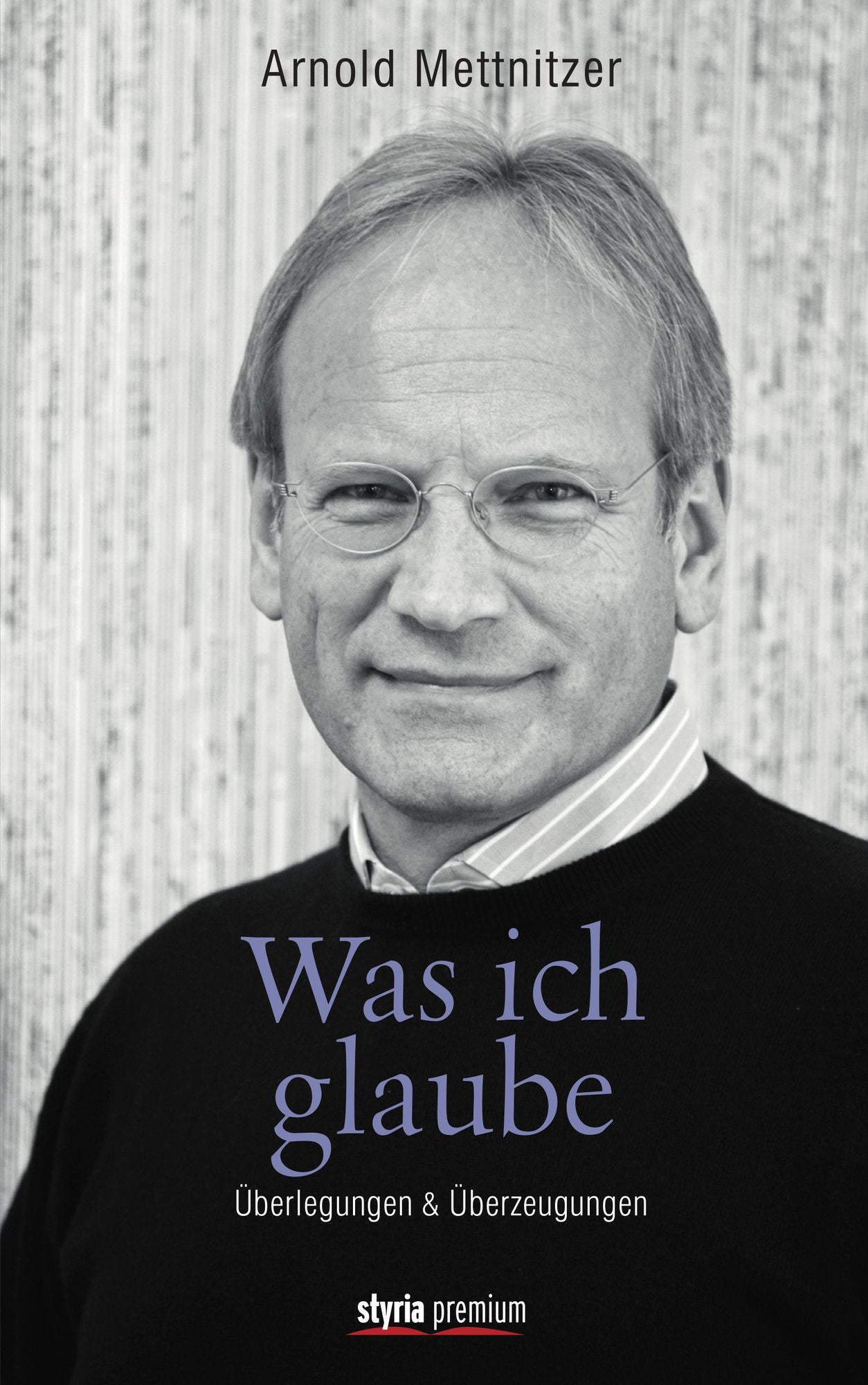 Was ich glaube: Überlegungen und Überzeugungen