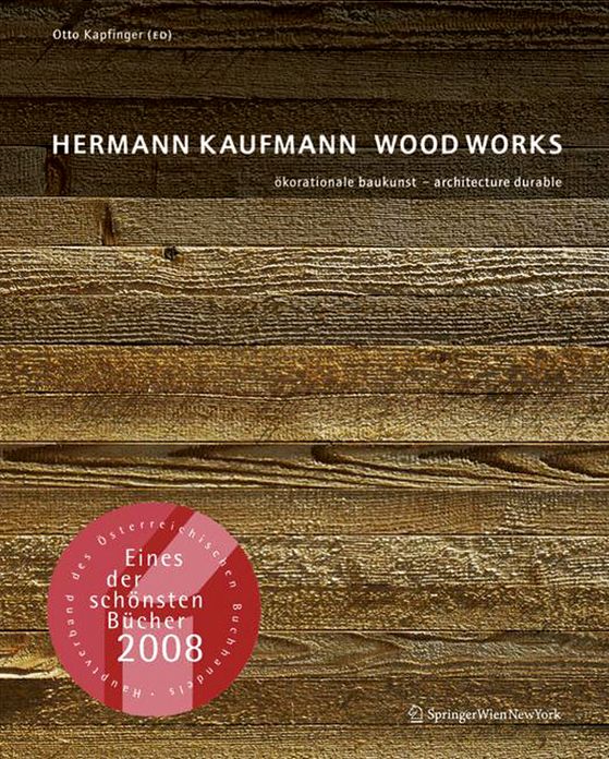 Hermann Kaufmann WOOD WORKS: okorationale Baukunst - architecture durable