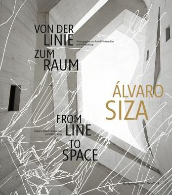 Alvaro Siza: Von Der Linie Zum Raum/ from Line to Space