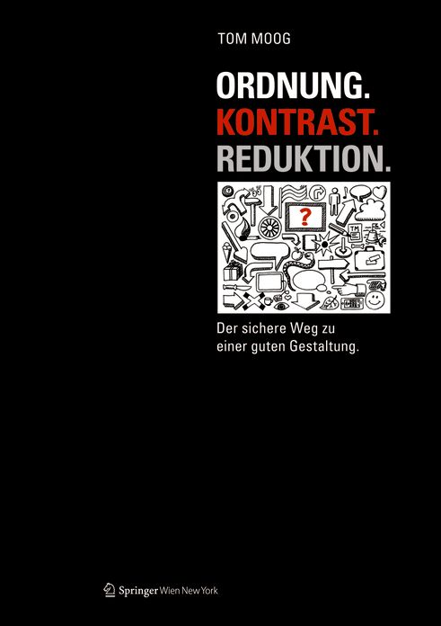 Ordnung. Kontrast. Reduktion.: Der Sichere Weg Zu Einer Guten Gestaltung
