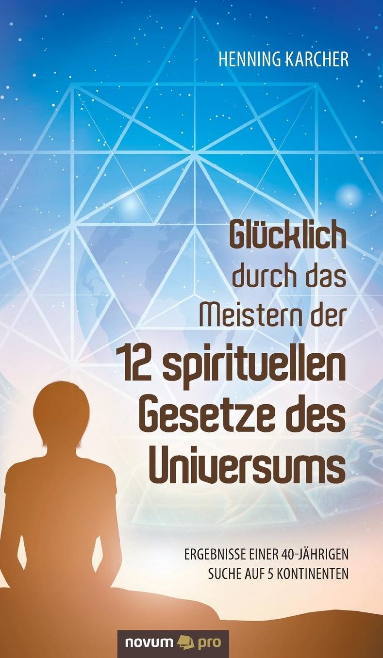 Glucklich Durch Das Meistern Der 12 Spirituellen Gesetze Des Universums
