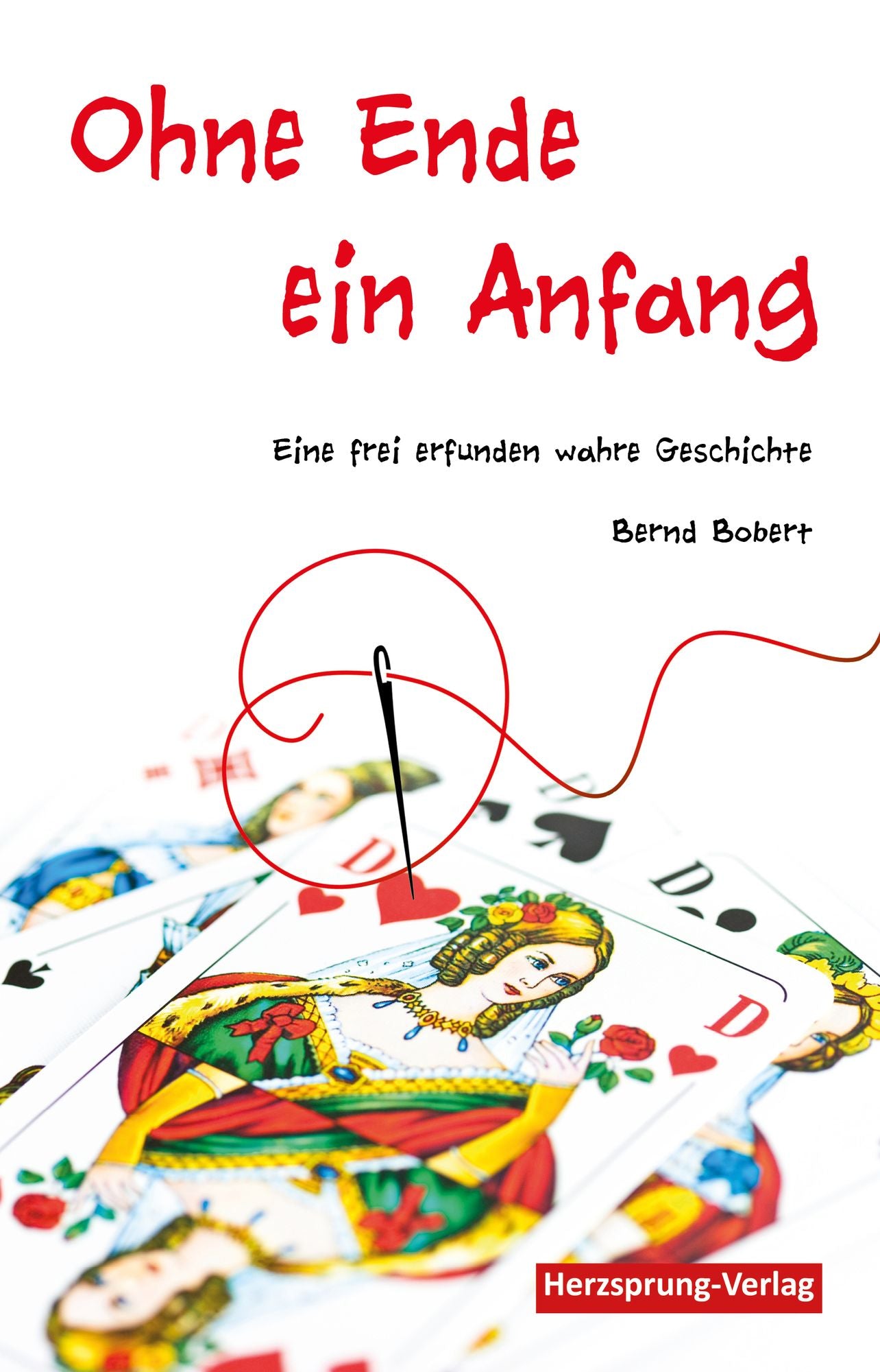 Ohne Ende ein Anfang: Eine frei erfunden wahre Geschichte