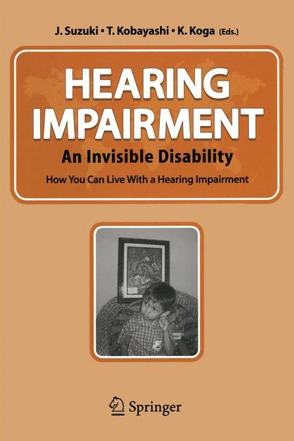 Hearing Impairment: An Invisible Disability How You Can Live With a Hearing Impairment
