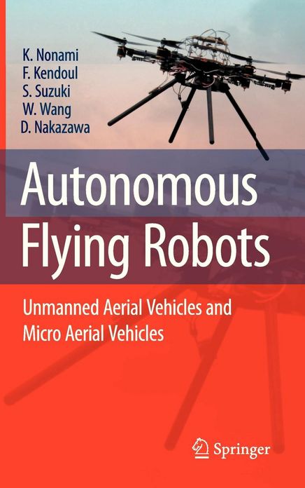 Autonomous Flying Robots: Unmanned Aerial Vehicles and Micro Aerial Vehicles