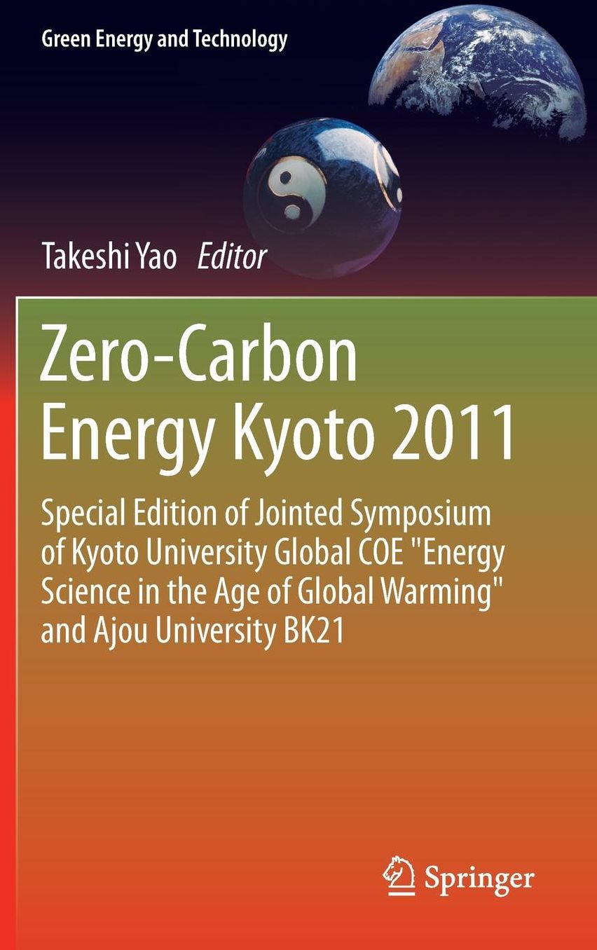 Zero-Carbon Energy Kyoto 2011: Special Edition of Jointed Symposium of Kyoto University Global COE ''Energy Science in the Age of Global Warming'' and Ajou University BK21