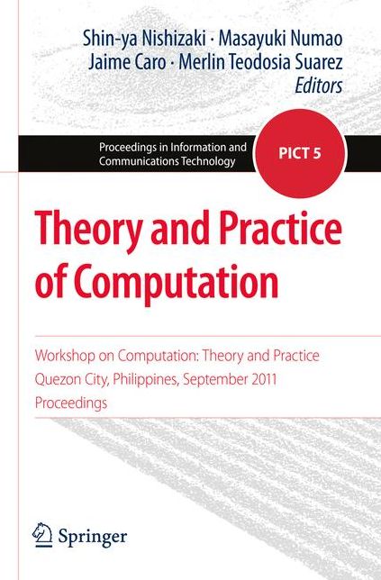 Theory and Practice of Computation: Workshop on Computation: Theory and Practice, Quezon City, Philippines, September 2011, Proceedings
