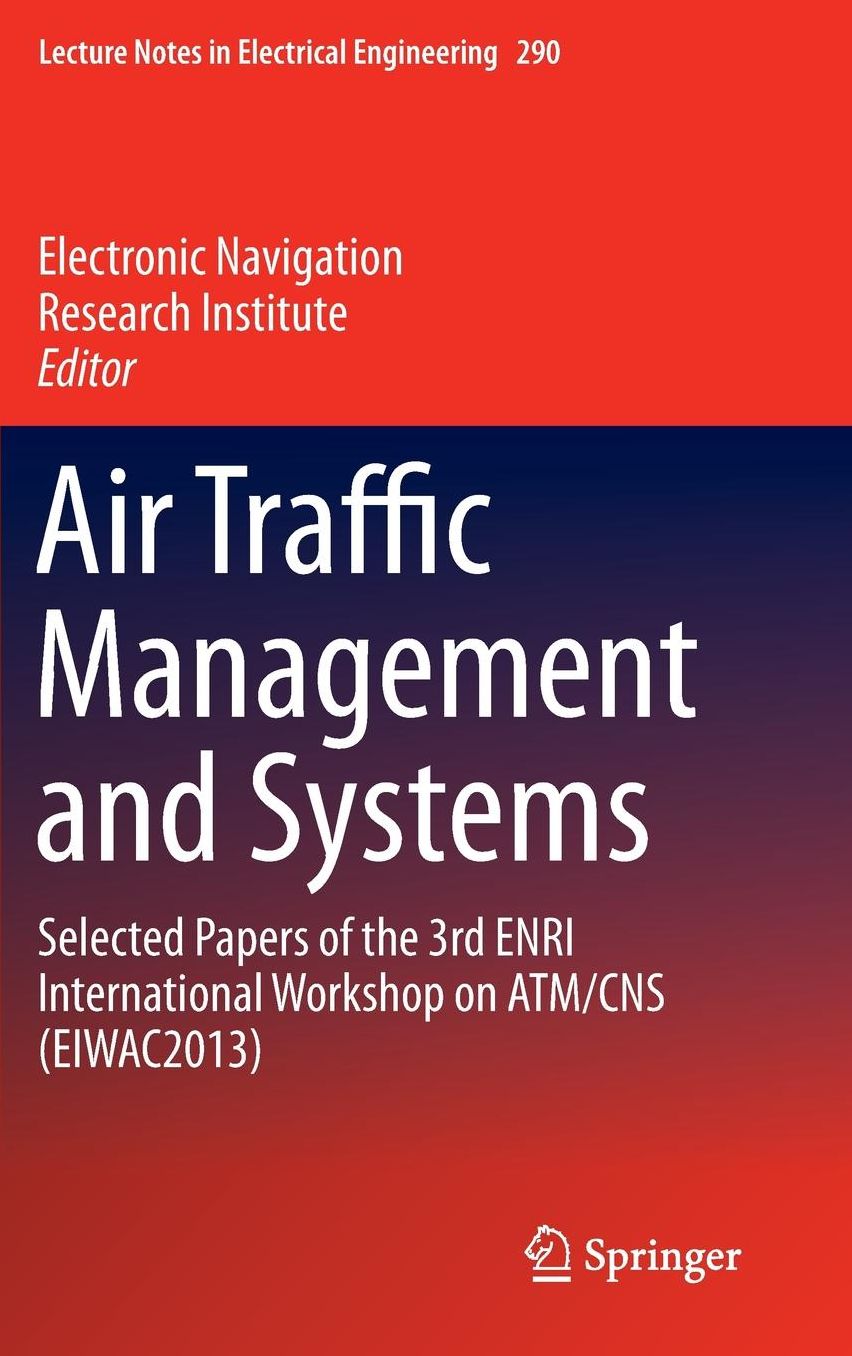 Air Traffic Management and Systems: Selected Papers of the 3rd ENRI International Workshop on ATM/CNS (EIWAC2013)
