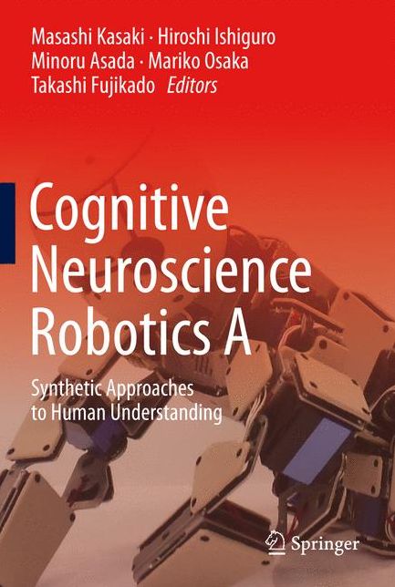 Cognitive Neuroscience Robotics a: Synthetic Approaches to Human Understanding