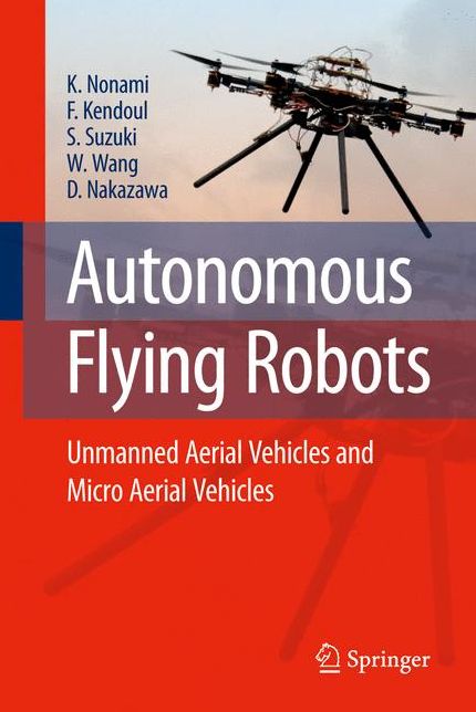 Autonomous Flying Robots: Unmanned Aerial Vehicles and Micro Aerial Vehicles