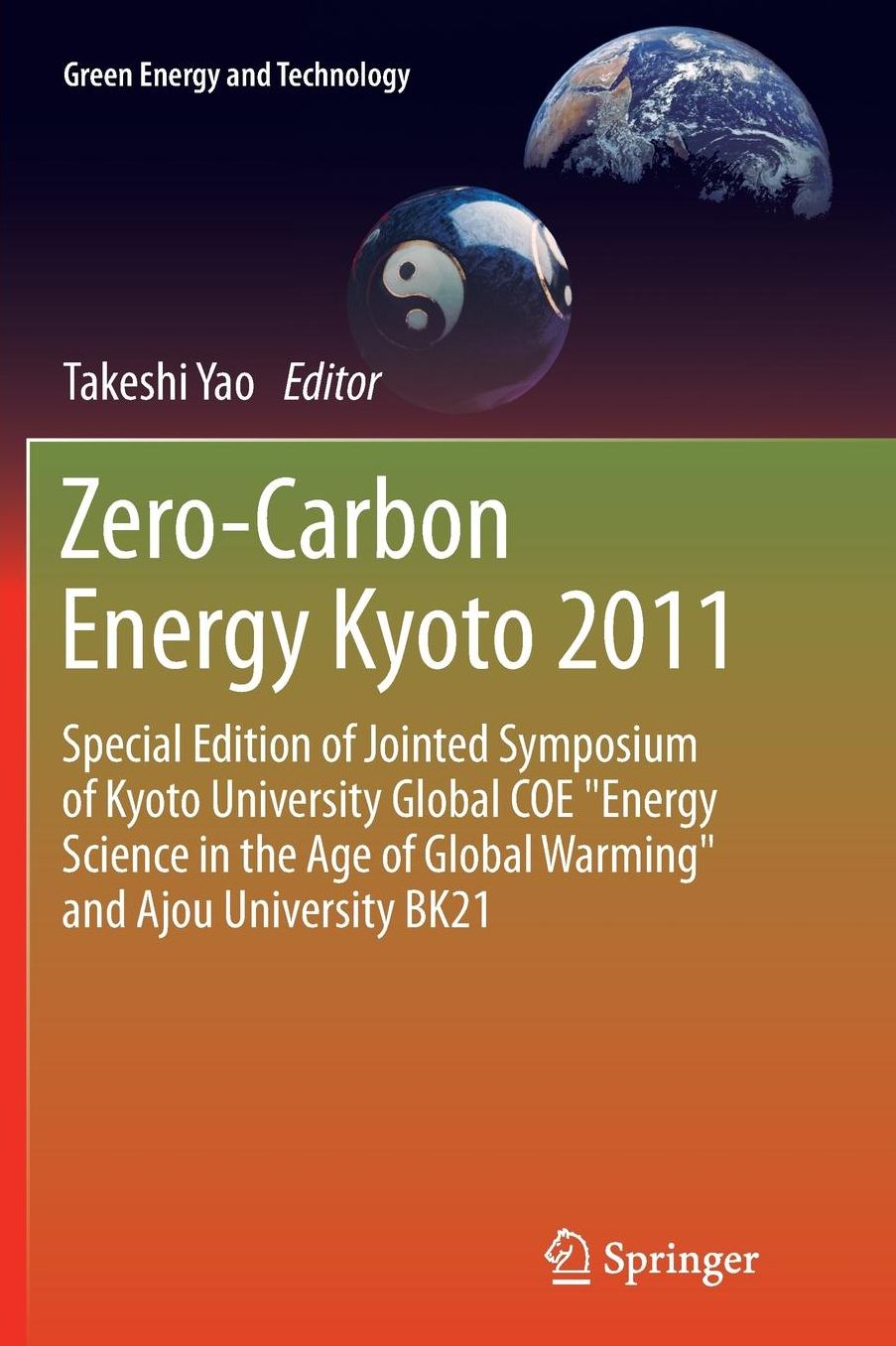 Zero-Carbon Energy Kyoto 2011: Special Edition of Jointed Symposium of Kyoto University Global COE "Energy Science in the Age of Global Warming" and Ajou University BK21