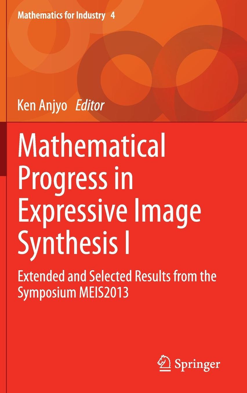 Mathematical Progress in Expressive Image Synthesis I: Extended and Selected Results from the Symposium MEIS2013