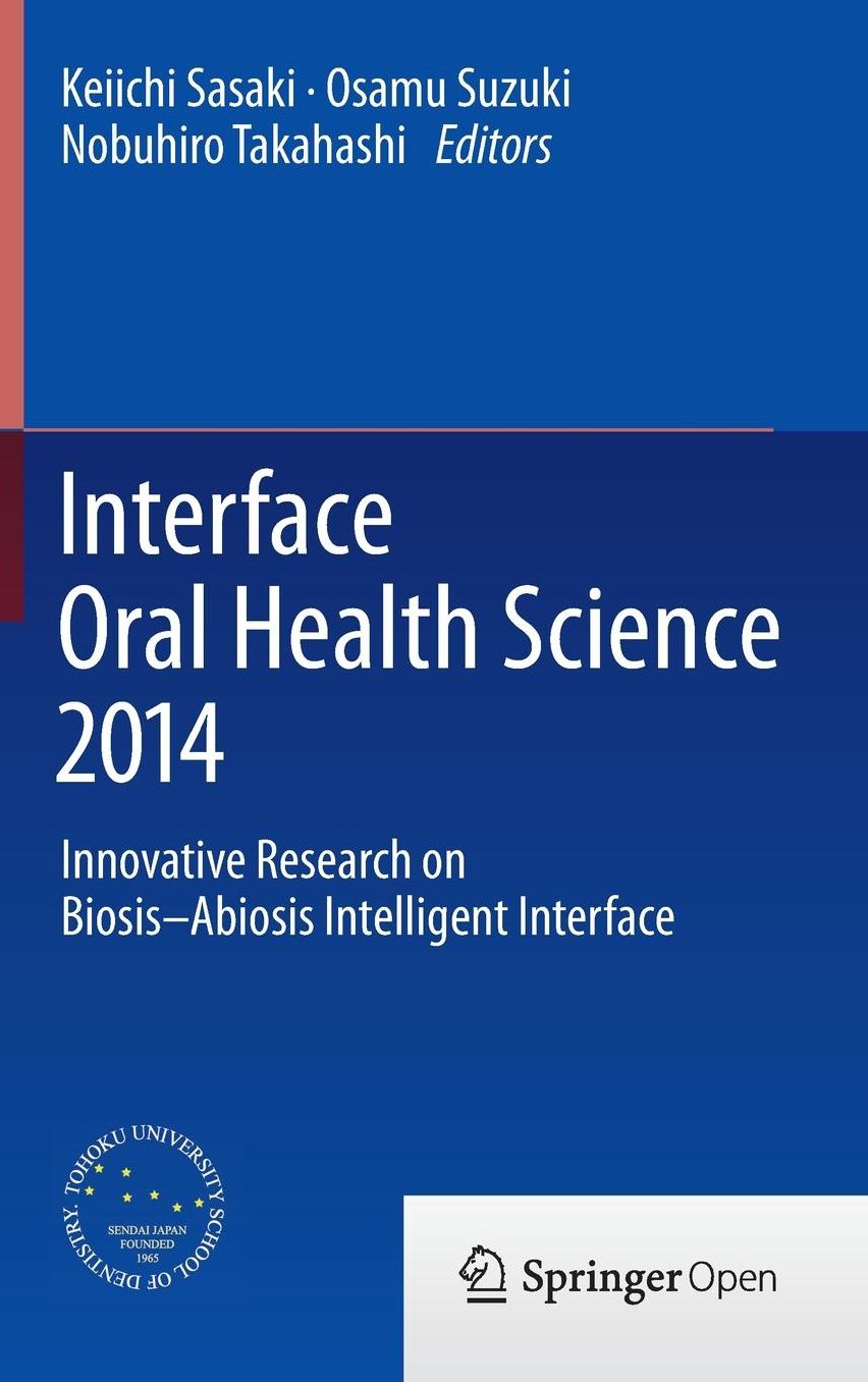 Interface Oral Health Science 2014: Innovative Research on Biosis-Abiosis Intelligent Interface