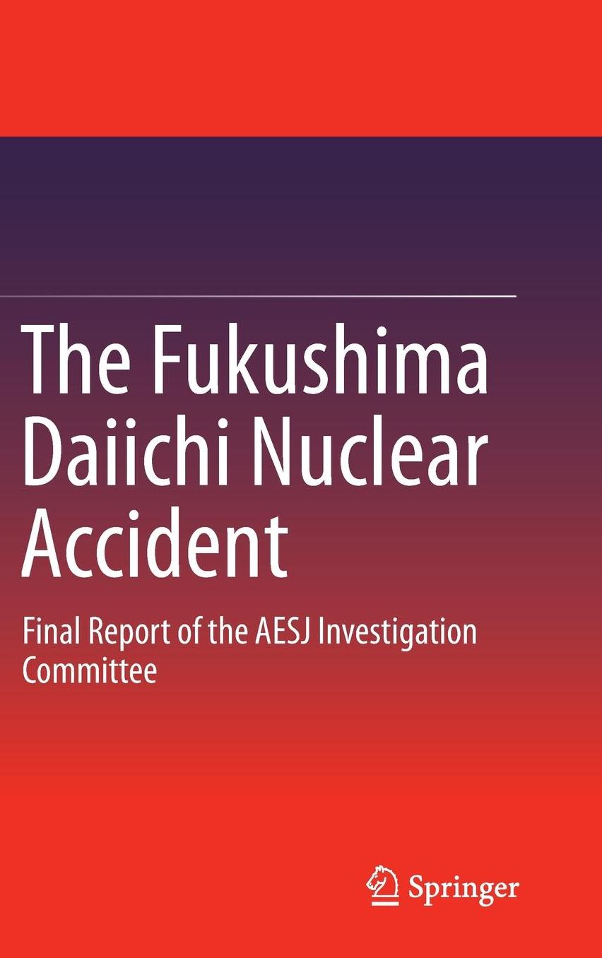 The Fukushima Daiichi Nuclear Accident: Final Report of the AESJ Investigation Committee
